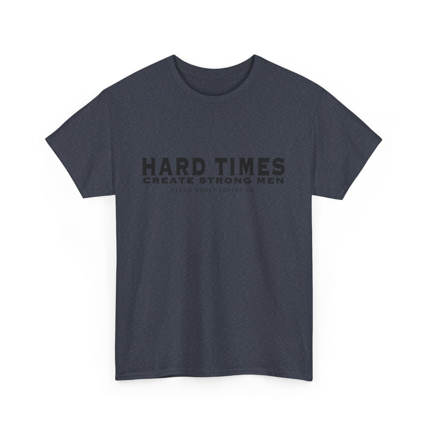 Hard Times = Strong Men Tee