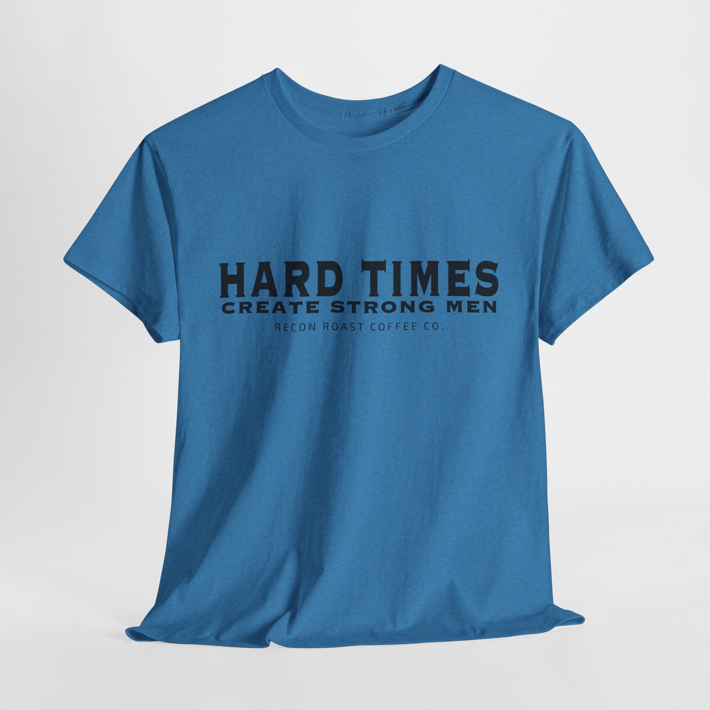 Hard Times = Strong Men Tee