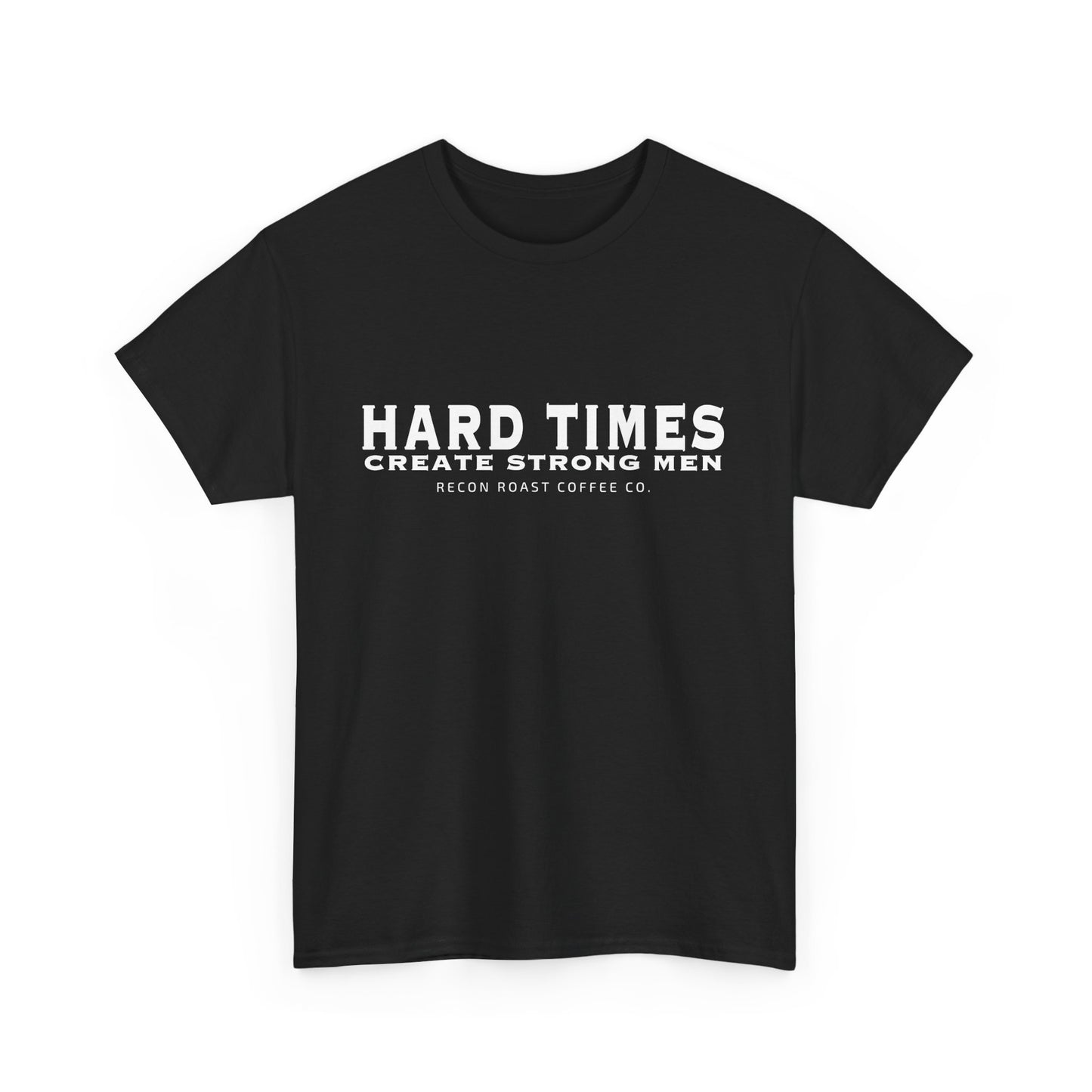 Hard Times = Strong Men Tee
