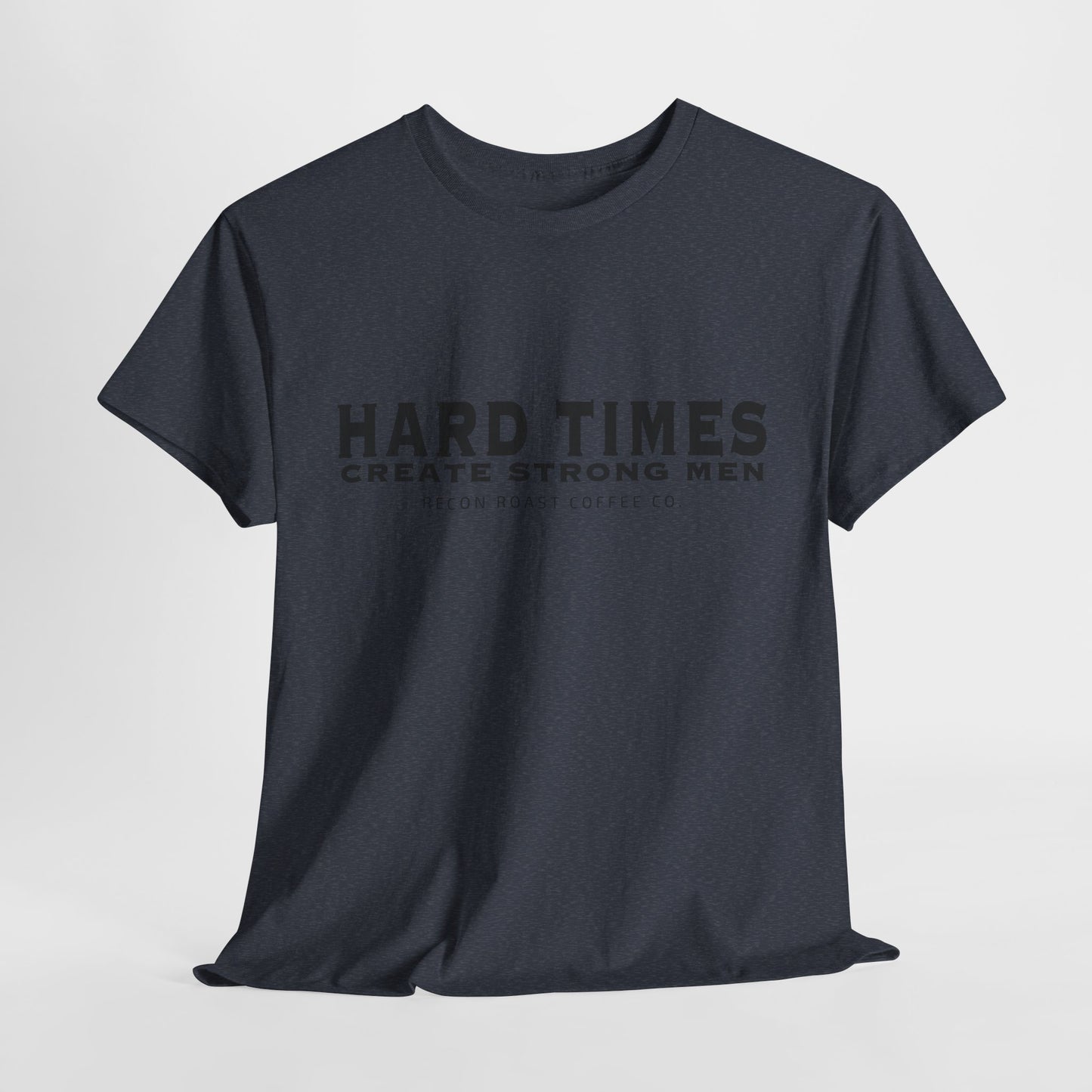 Hard Times = Strong Men Tee