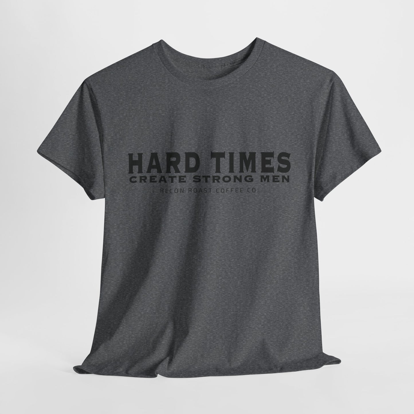 Hard Times = Strong Men Tee