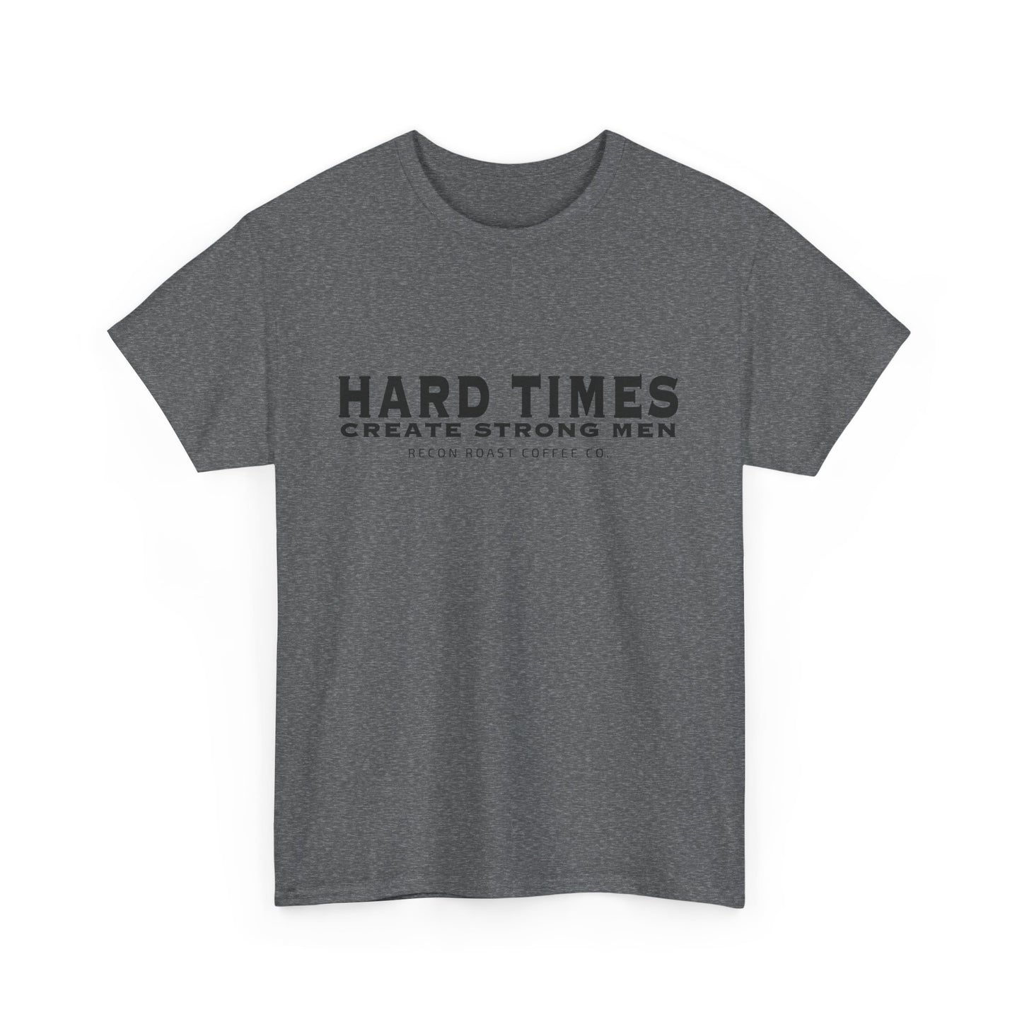 Hard Times = Strong Men Tee