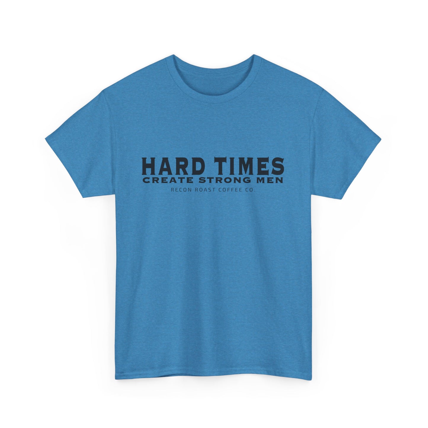 Hard Times = Strong Men Tee